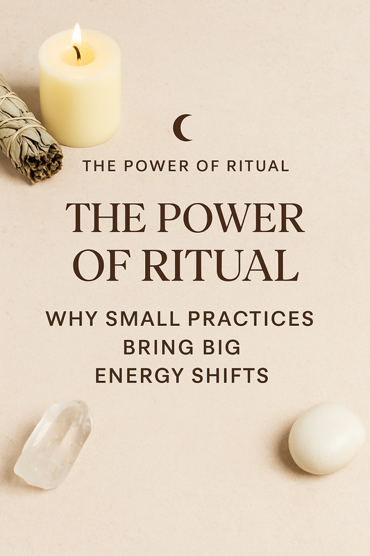The Power of Ritual: Why Small Practices Bring Big Energy Shifts