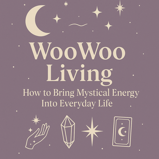 WooWoo Living: How to Bring Mystical Energy Into Everyday Life